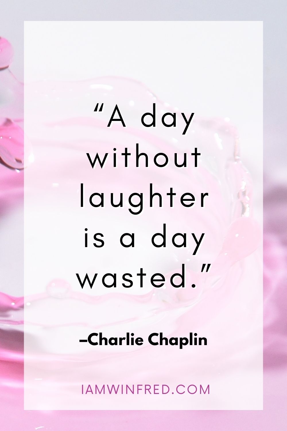 A Day Without Laughter Is A Day Wasted.