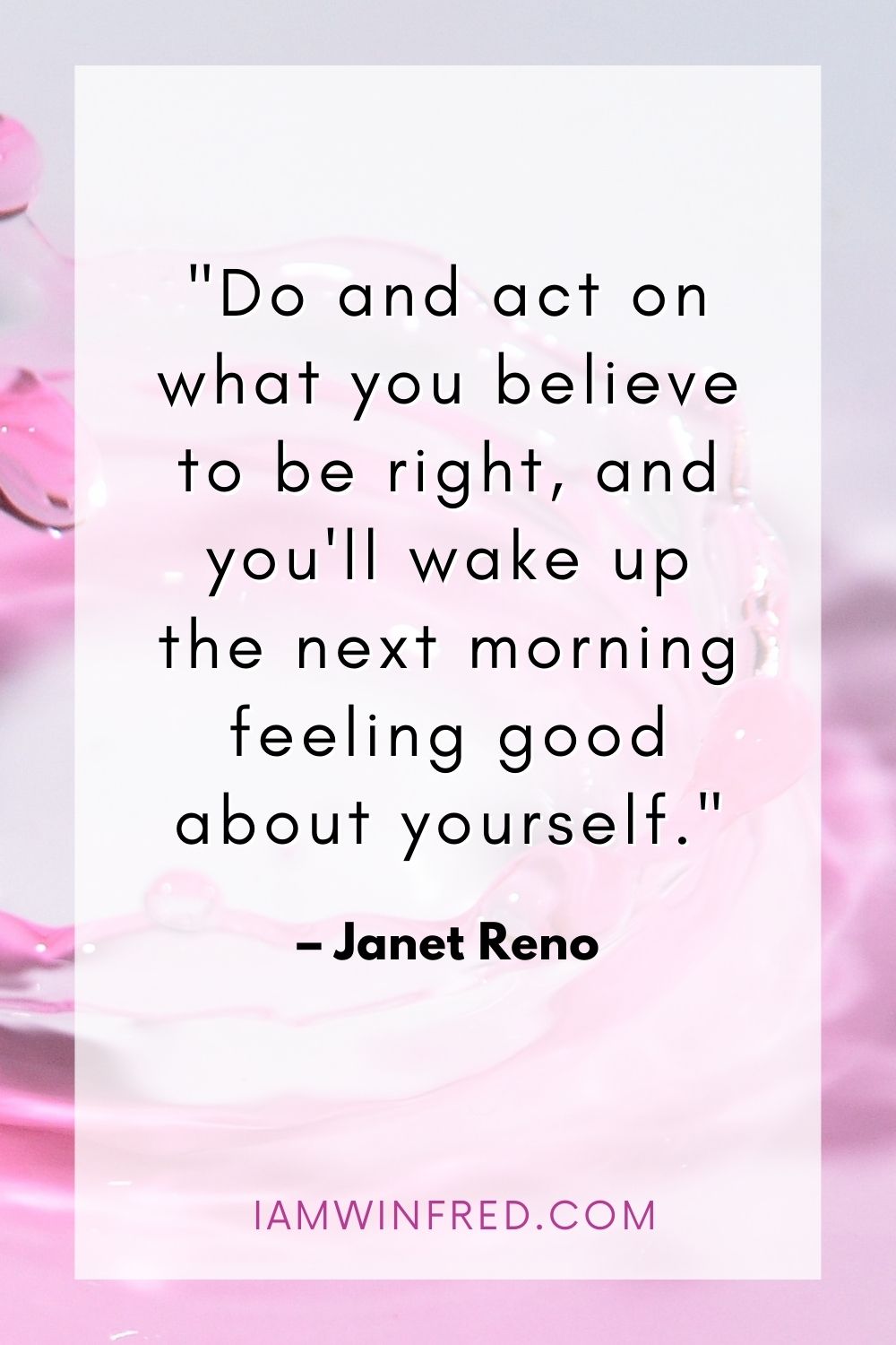 Do And Act On What You Believe To Be Right And Youll Wake Up The Next Morning Feeling Good About Yourself.
