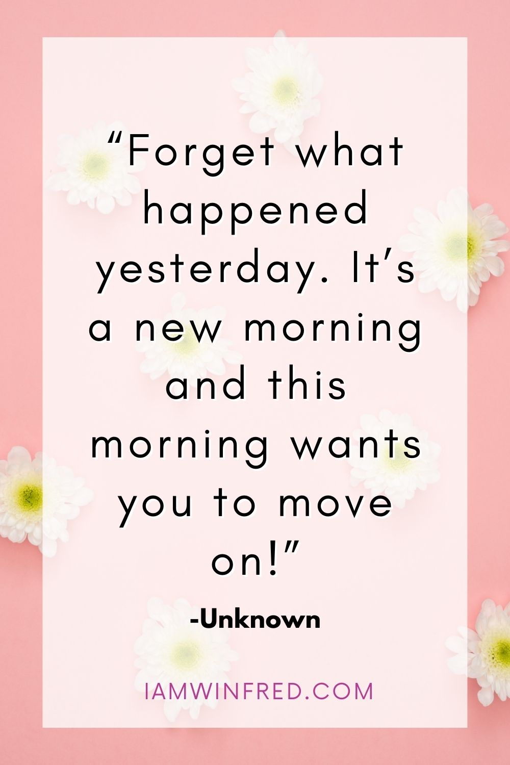 Forget What Happened Yesterday. Its A New Morning And This Morning Wants You To Move On