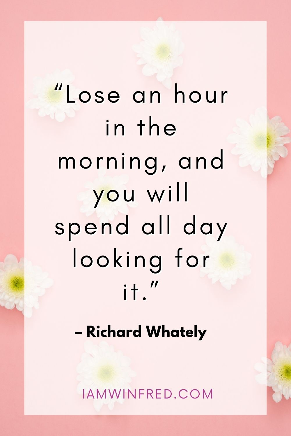Lose An Hour In The Morning And You Will Spend All Day Looking For It.