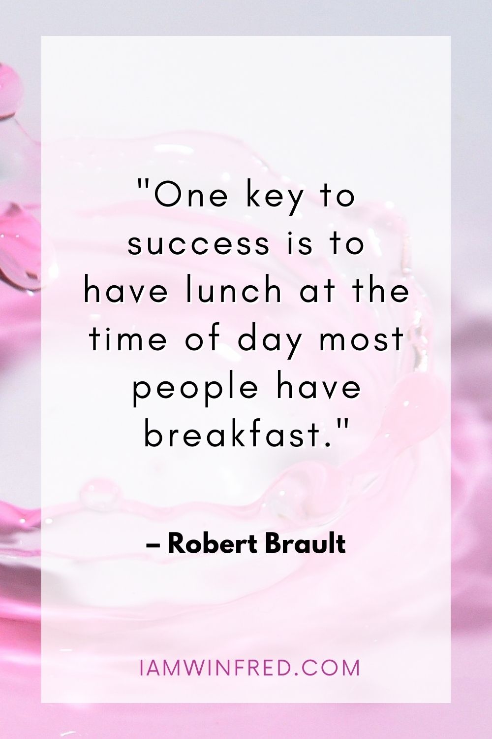 One Key To Success Is To Have Lunch At The Time Of Day Most People Have Breakfast.