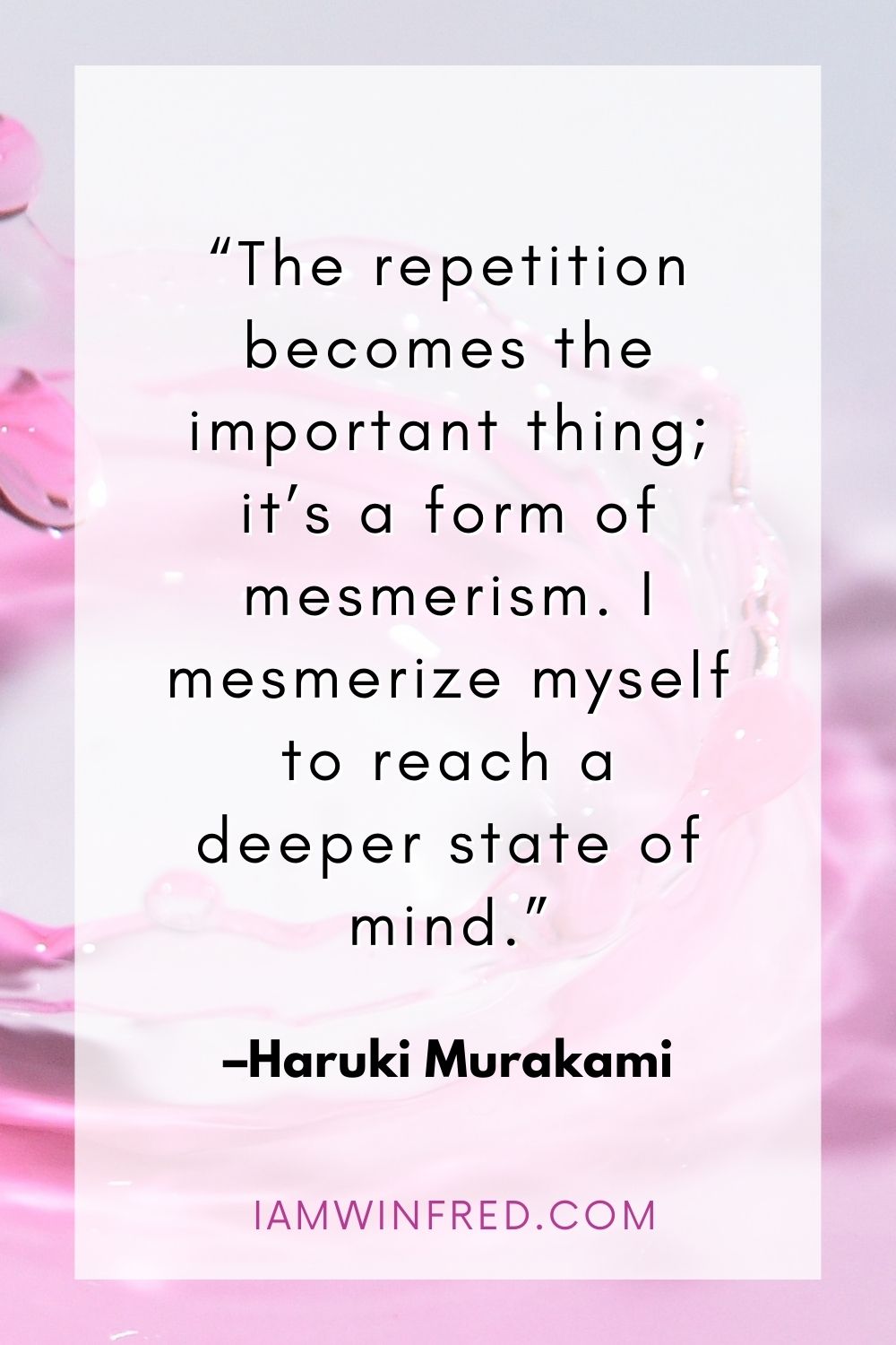 The Repetition Becomes The Important Thing Its A Form Of Mesmerism. I Mesmerize Myself To Reach A Deeper State Of Mind.