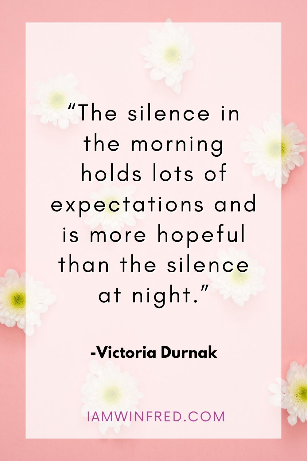 The Silence In The Morning Holds Lots Of Expectations And Is More Hopeful Than The Silence At Night.