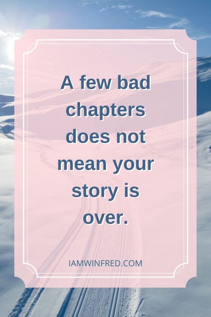 A Few Bad Chapters Does Not Mean Your Story Is Over.