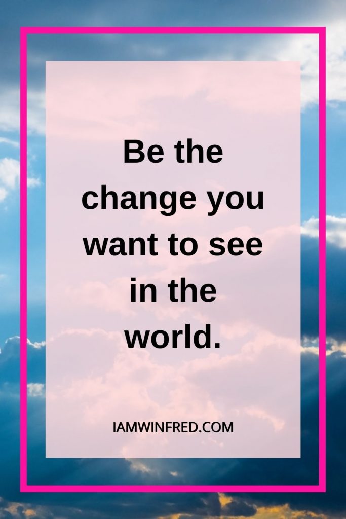 Thought Of The Day Ideas For 2023. 20 Be The Change You Want To See In The World.