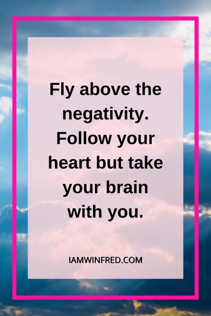 Thought Of The Day Ideas For 2023. 50 Fly Above The Negativity. Follow Your Heart But Take Your Brain With You.