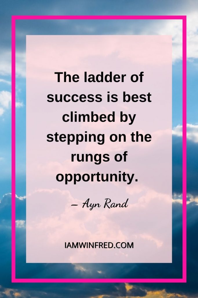 The Ladder Of Success Is Best Climbed By Stepping On The Rungs Of Opportunity.