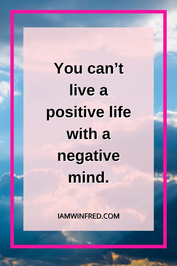 You Cant Live A Positive Life With A Negative Mind.