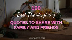 100 Best Thanksgiving Quotes To Share With Family And Friends