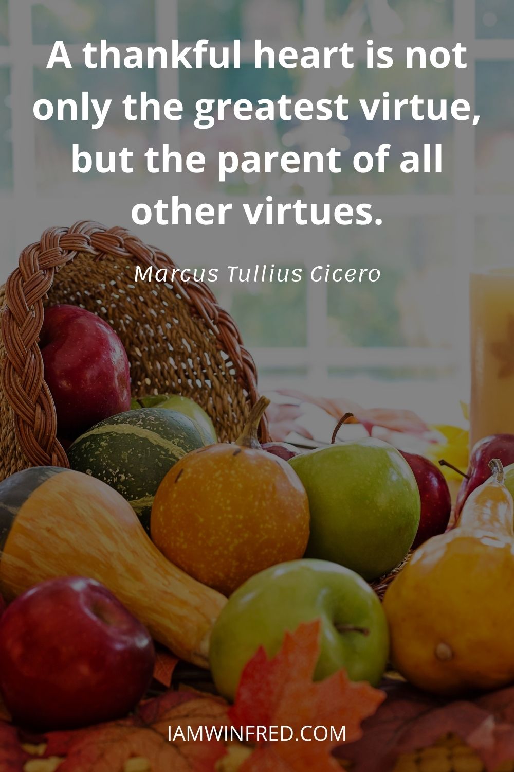 A Thankful Heart Is Not Only The Greatest Virtue But The Parent Of All Other Virtues.