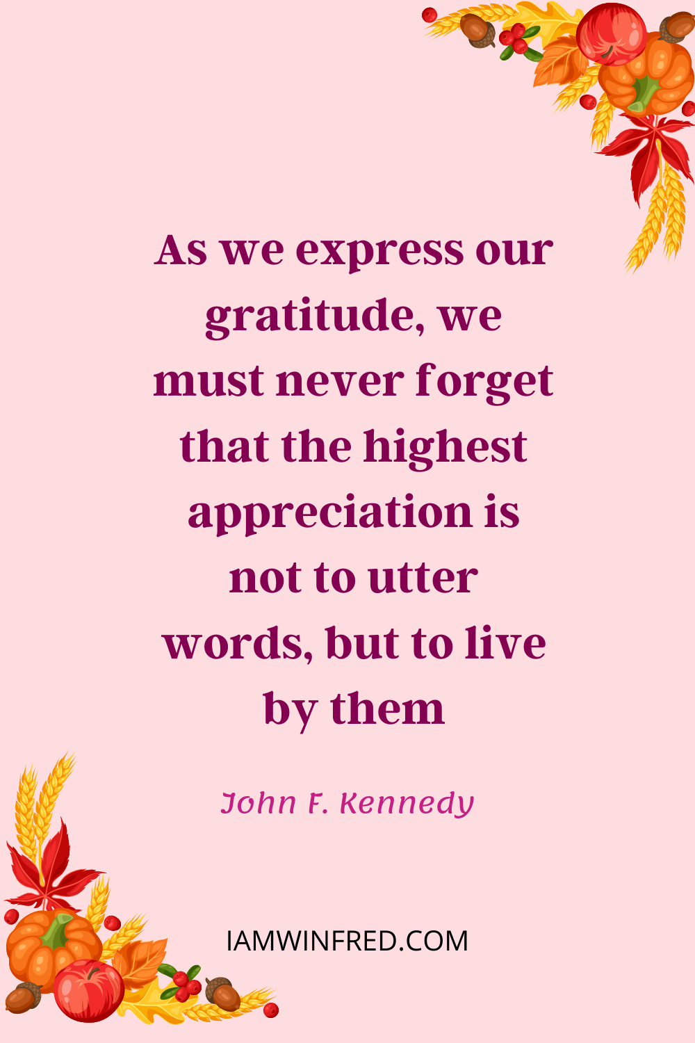As We Express Our Gratitude We Must Never Forget That The Highest Appreciation Is Not To Utter Words But To Live By Them