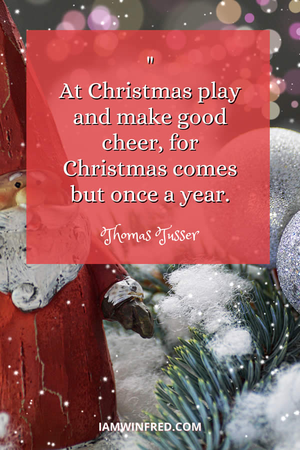At Christmas Play And Make Good Cheer For Christmas Comes But Once A Year.