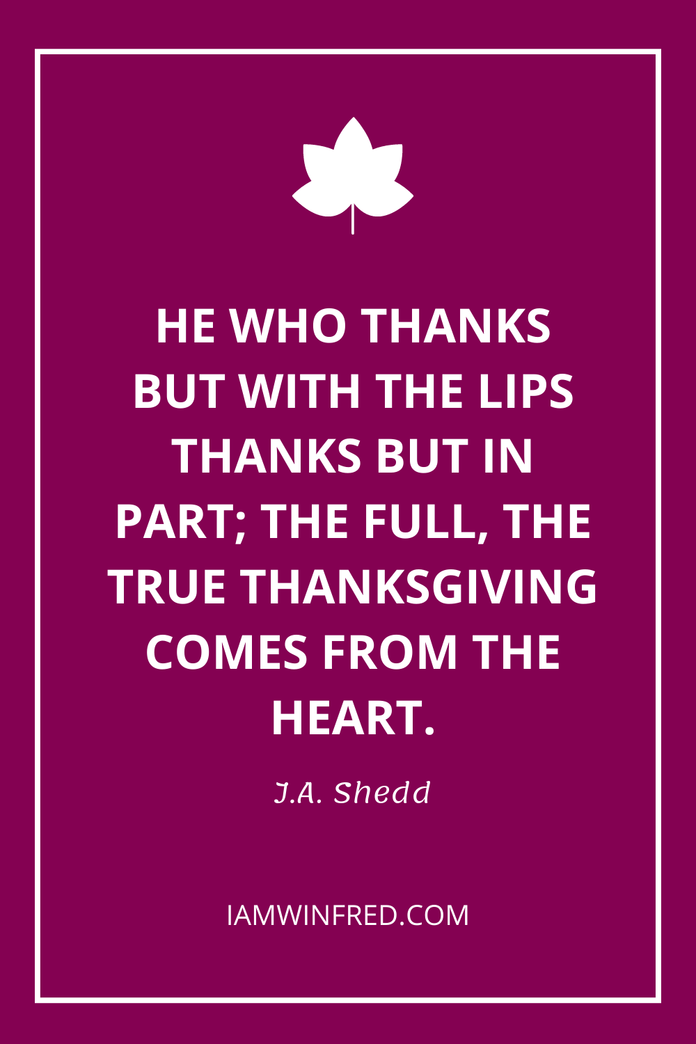 He Who Thanks But With The Lips Thanks But In Part The Full The True Thanksgiving Comes From The Heart.
