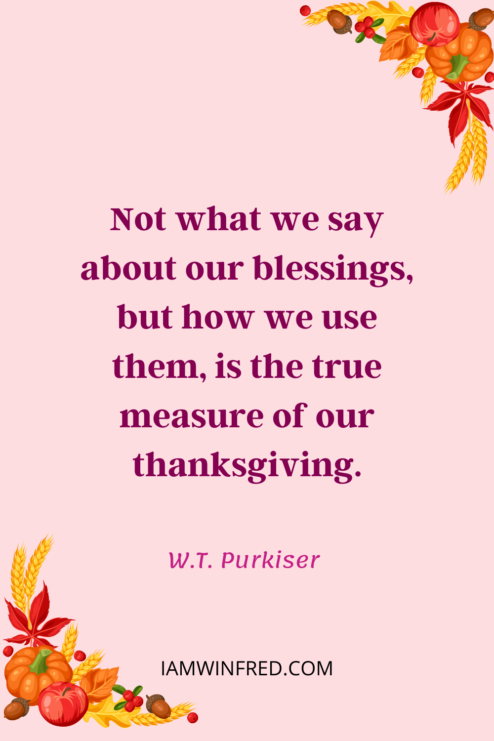 Not What We Say About Our Blessings But How We Use Them Is The True Measure Of Our Thanksgiving.