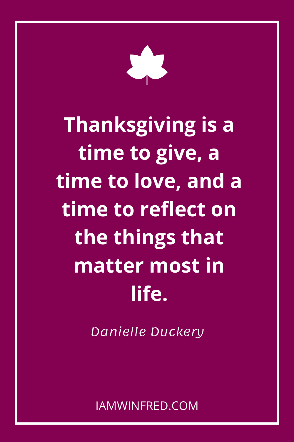 Thanksgiving Is A Time To Give A Time To Love And A Time To Reflect On The Things That Matter Most In Life.