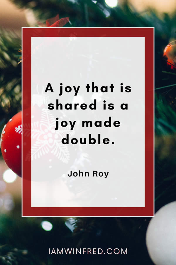 A Joy That Is Shared Is A Joy Made Double.
