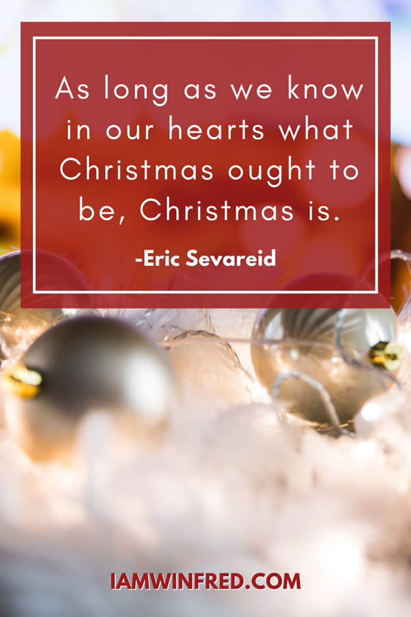 As Long As We Know In Our Hearts What Christmas Ought To Be Christmas Is.