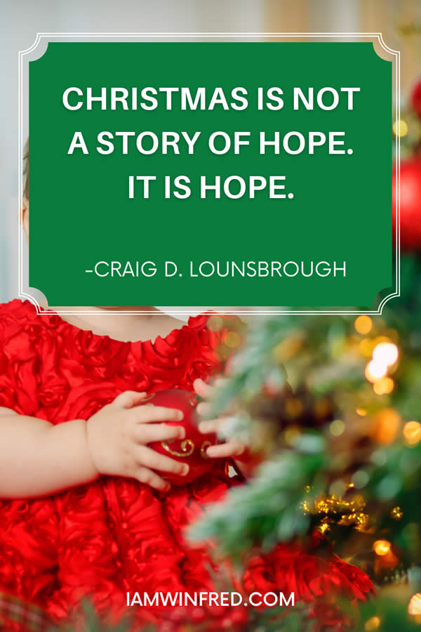 Best Christmas Quotes - Most Inspiring And Festive Holiday Sayings 100 Christmas Is Not A Story Of Hope. It Is Hope.