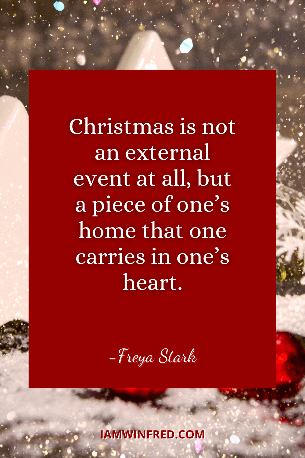 Christmas Is Not An External Event At All But A Piece Of Ones Home That One Carries In Ones Heart