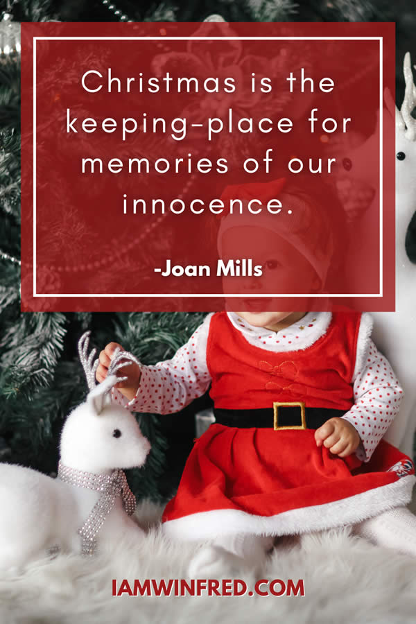 Christmas Is The Keeping Place For Memories Of Our Innocence.