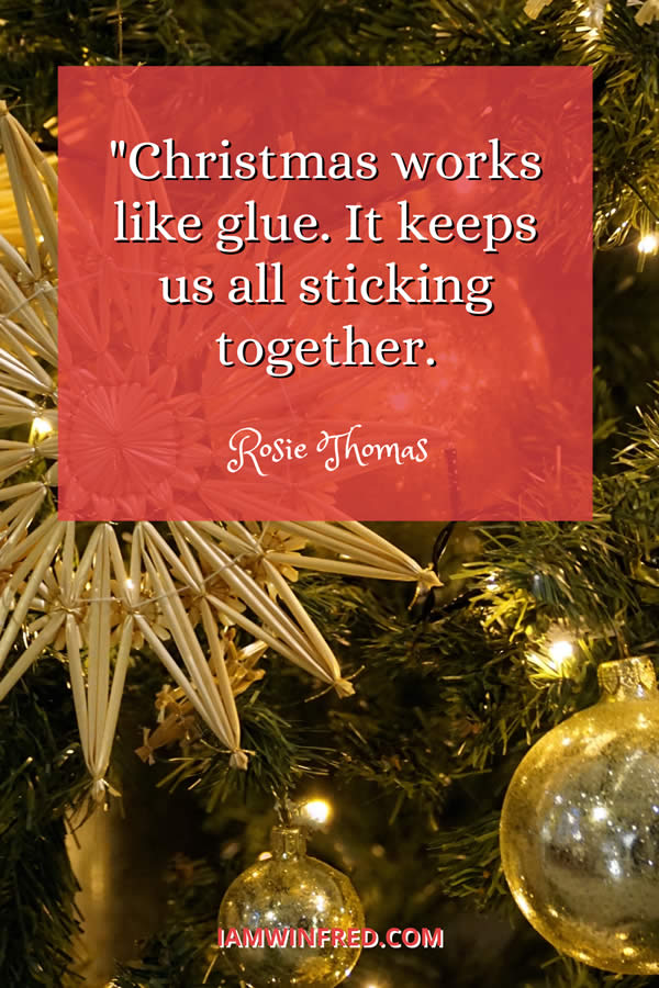 Christmas Works Like Glue. It Keeps Us All Sticking Together