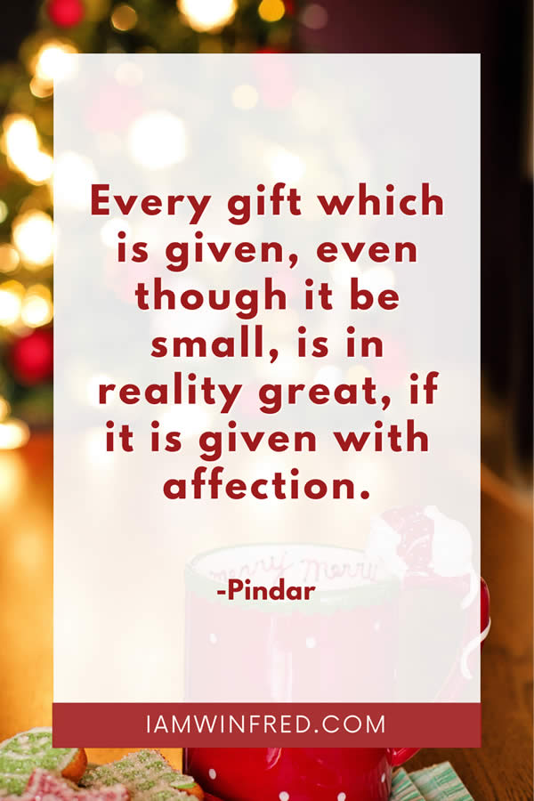 Best Christmas Quotes - Most Inspiring And Festive Holiday Sayings 75 Every Gift Which Is Given Even Though It Be Small Is In Reality Great If It Is Given With Affection.