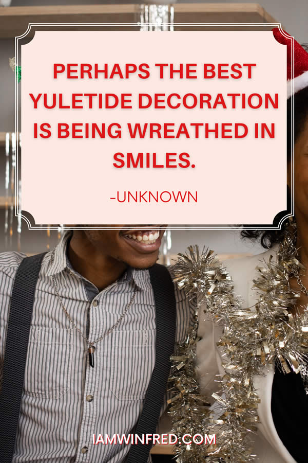 Perhaps The Best Yuletide Decoration Is Being Wreathed In Smiles.