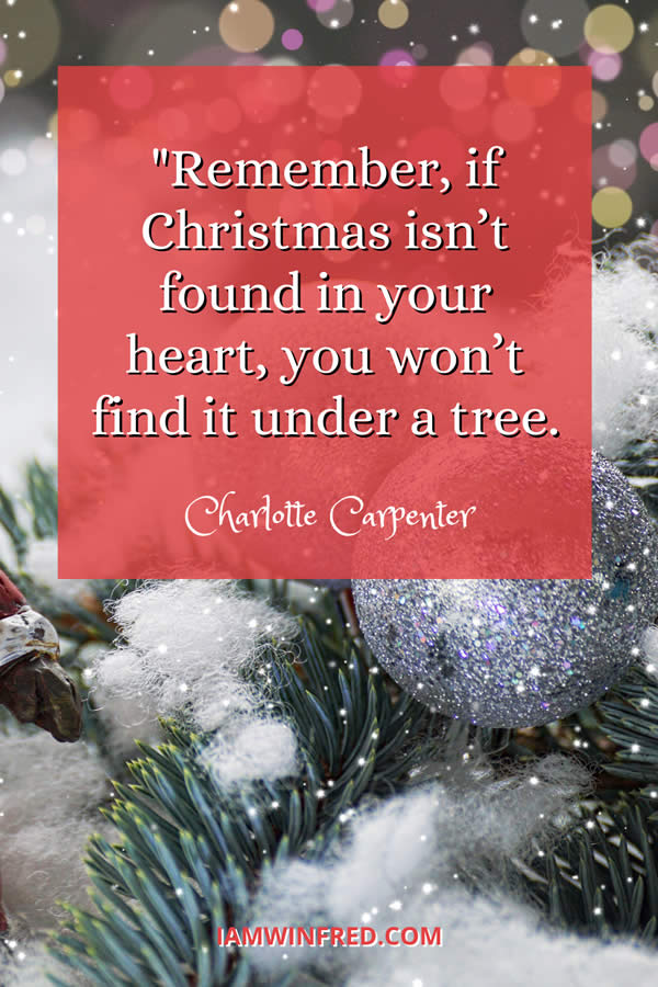 Remember If Christmas Isnt Found In Your Heart You Wont Find It Under A Tree.