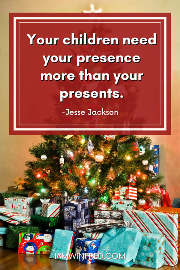 Your Children Need Your Presence More Than Your Presents.