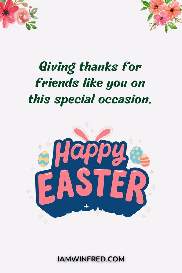 Easter Wishes - Giving Thanks For Friends Like You On This Special Occasion.