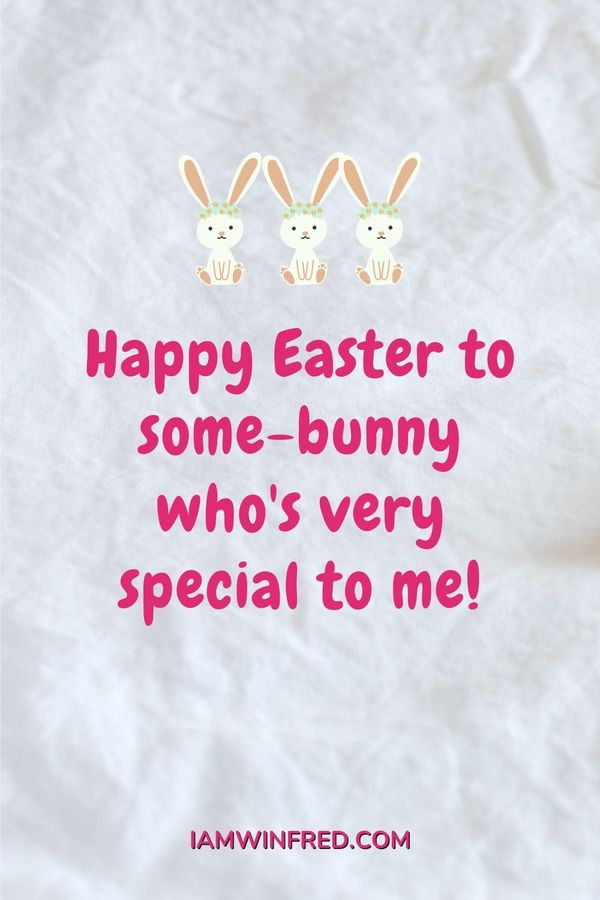 Easter Wishes - Happy Easter To Some-Bunny Who'S Very Special To Me!