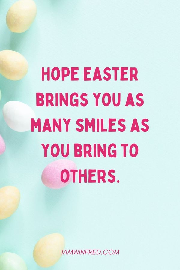 Easter Wishes Hope Easter Brings You As Many Smiles As You Bring To Others.