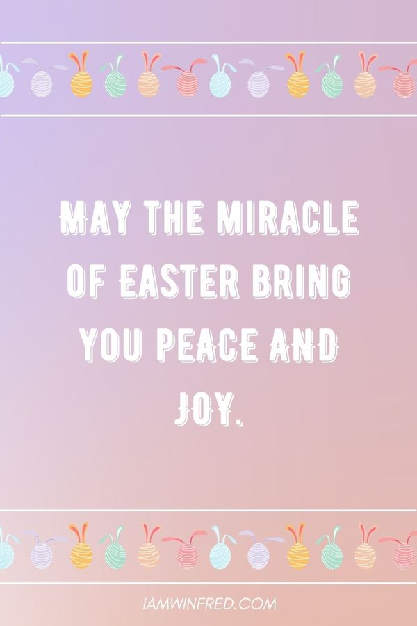 Easter Wishes - May The Miracle Of Easter Bring You Peace And Joy.