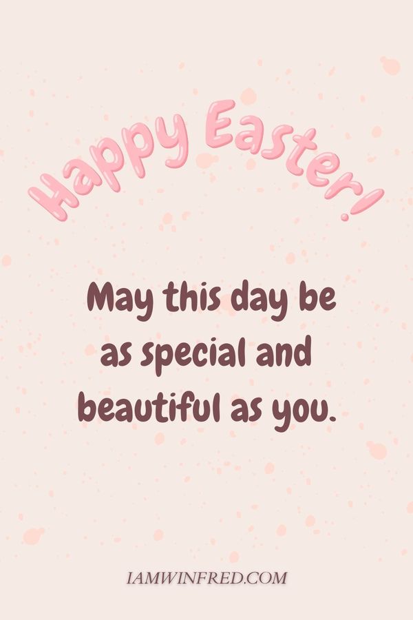 Easter Wishes May This Day Be As Special And Beautiful As You.