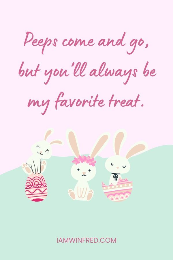 Easter Wishes - Peeps Come And Go, But You’ll Always Be My Favorite Treat.