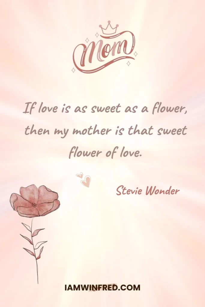 155 Mother’s Day Quotes To Express Your Love 10 Mother'S Day Quotes - Stevie Wonder